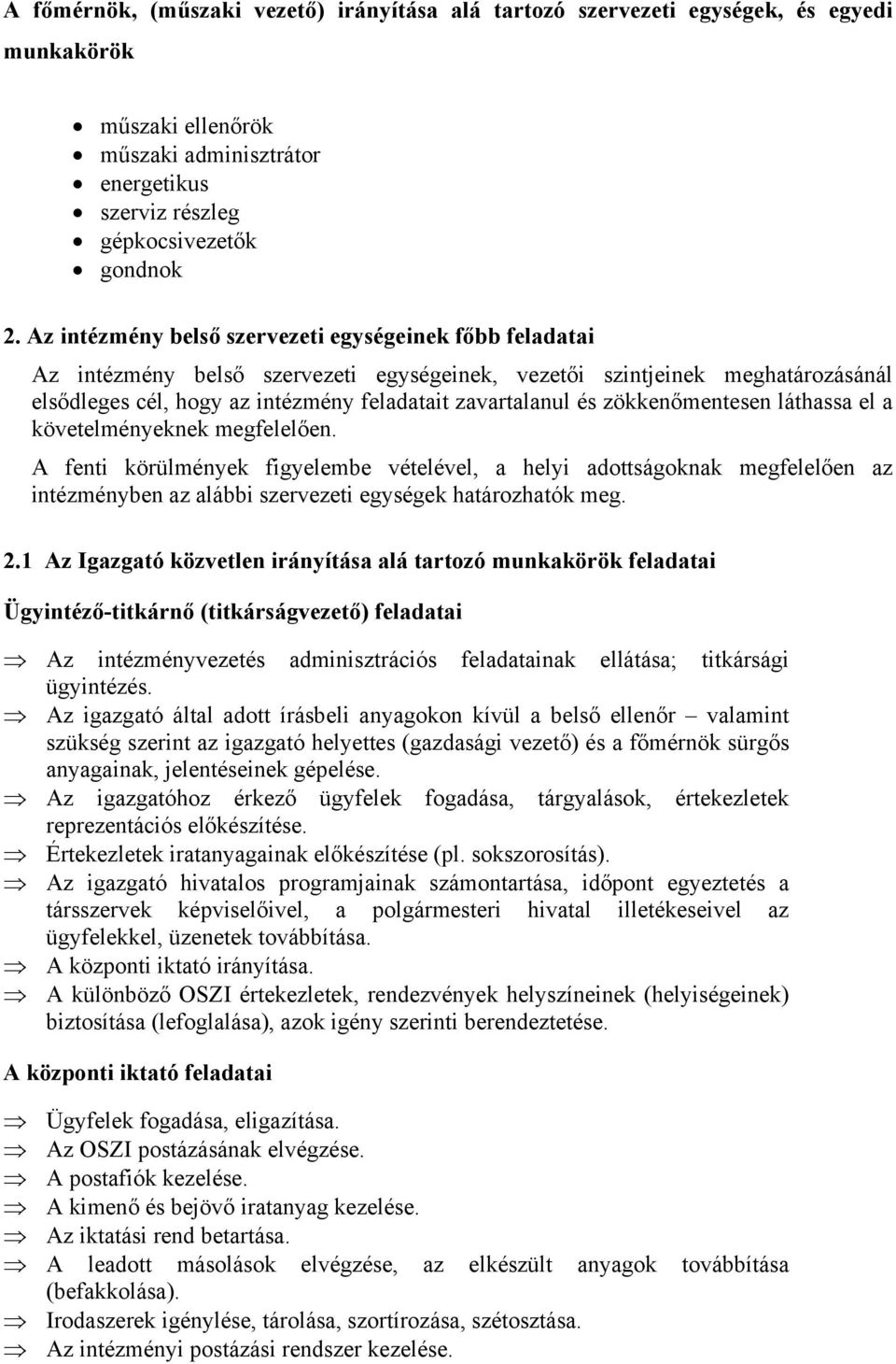 zökkenőmentesen láthassa el a követelményeknek megfelelően. A fenti körülmények figyelembe vételével, a helyi adottságoknak megfelelően az intézményben az alábbi szervezeti egységek határozhatók meg.