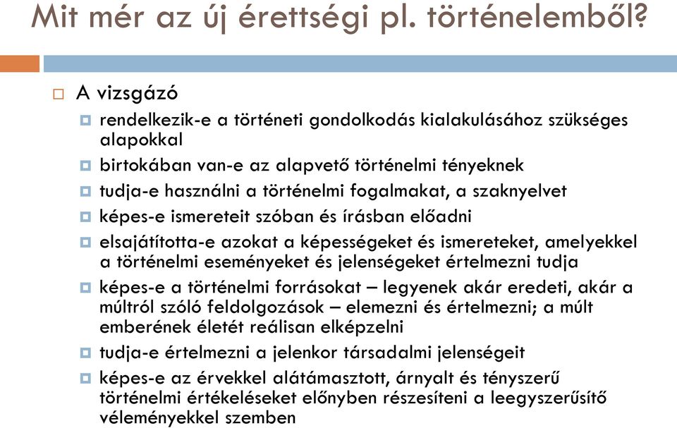 szaknyelvet képes-e ismereteit szóban és írásban előadni elsajátította-e azokat a képességeket és ismereteket, amelyekkel a történelmi eseményeket és jelenségeket értelmezni tudja képes-e