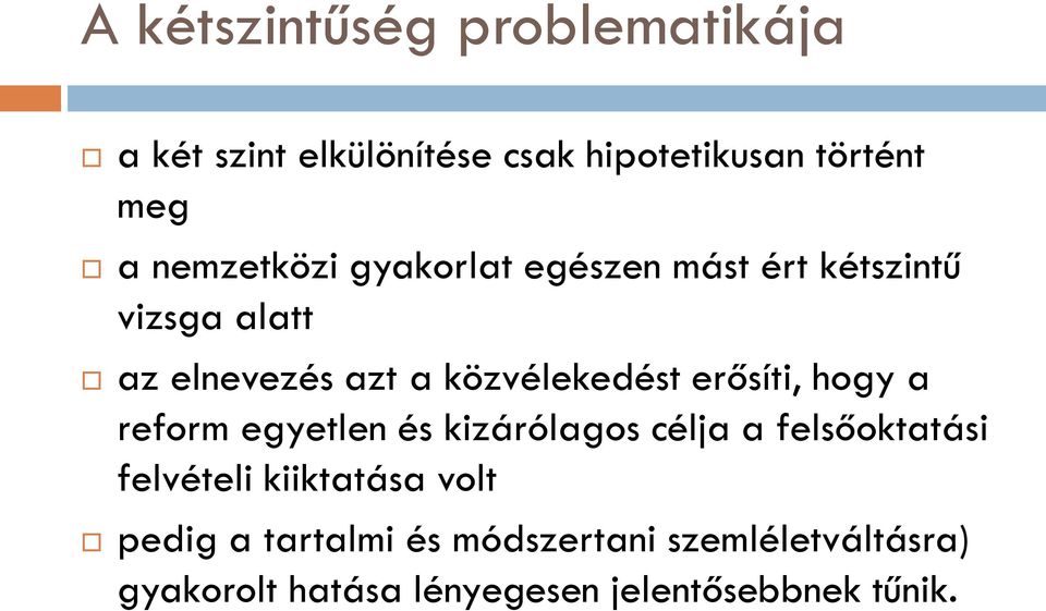 erősíti, hogy a reform egyetlen és kizárólagos célja a felsőoktatási felvételi kiiktatása volt