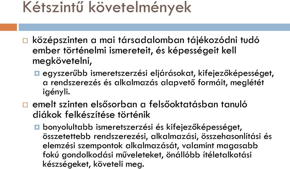 emelt szinten elsősorban a felsőoktatásban tanuló diákok felkészítése történik bonyolultabb ismeretszerzési és kifejezőképességet, összetettebb