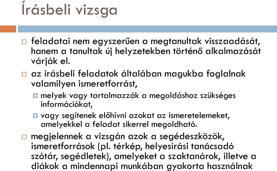 vagy segítenek előhívni azokat az ismeretelemeket, amelyekkel a feladat sikerrel megoldható.