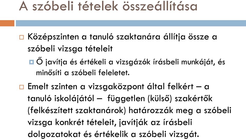 Emelt szinten a vizsgaközpont által felkért a tanuló iskolájától független (külső) szakértők (felkészített