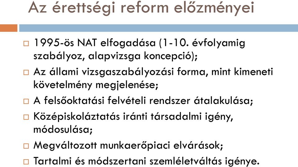 kimeneti követelmény megjelenése; A felsőoktatási felvételi rendszer átalakulása;