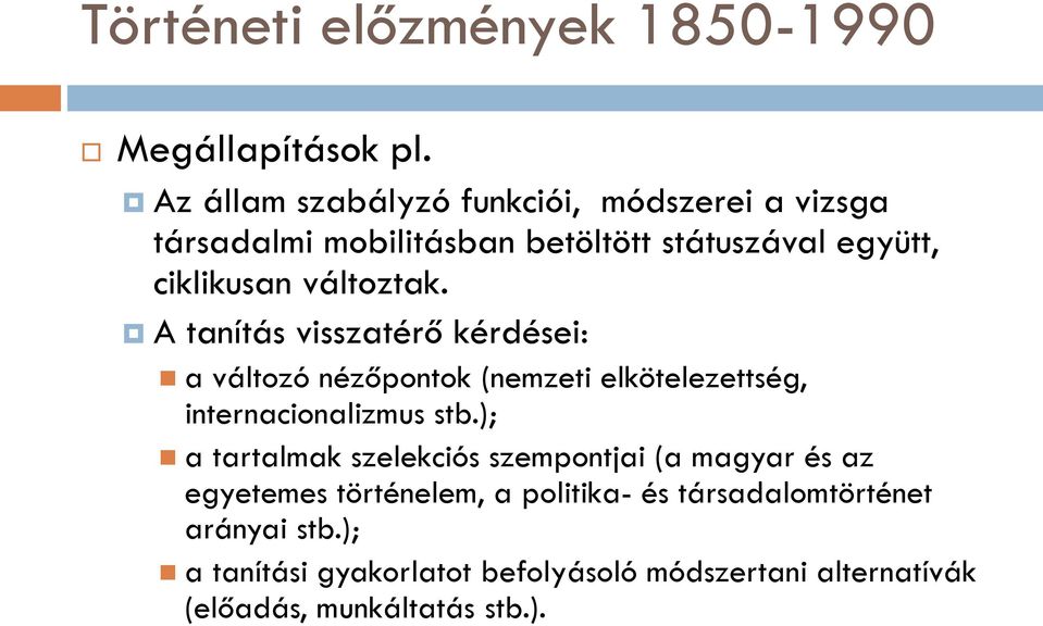 változtak. A tanítás visszatérő kérdései: a változó nézőpontok (nemzeti elkötelezettség, internacionalizmus stb.