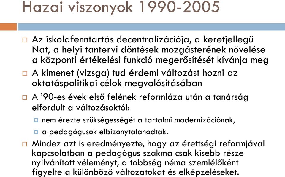 tanárság elfordult a változásoktól: nem érezte szükségességét a tartalmi modernizációnak, a pedagógusok elbizonytalanodtak.