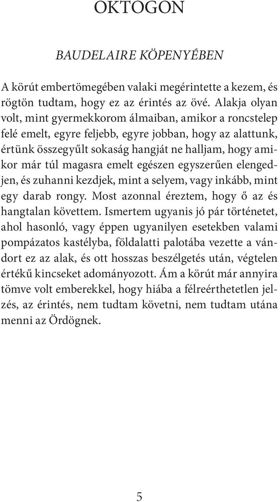 emelt egészen egyszerűen elengedjen, és zuhanni kezdjek, mint a selyem, vagy inkább, mint egy darab rongy. Most azonnal éreztem, hogy ő az és hangtalan követtem.