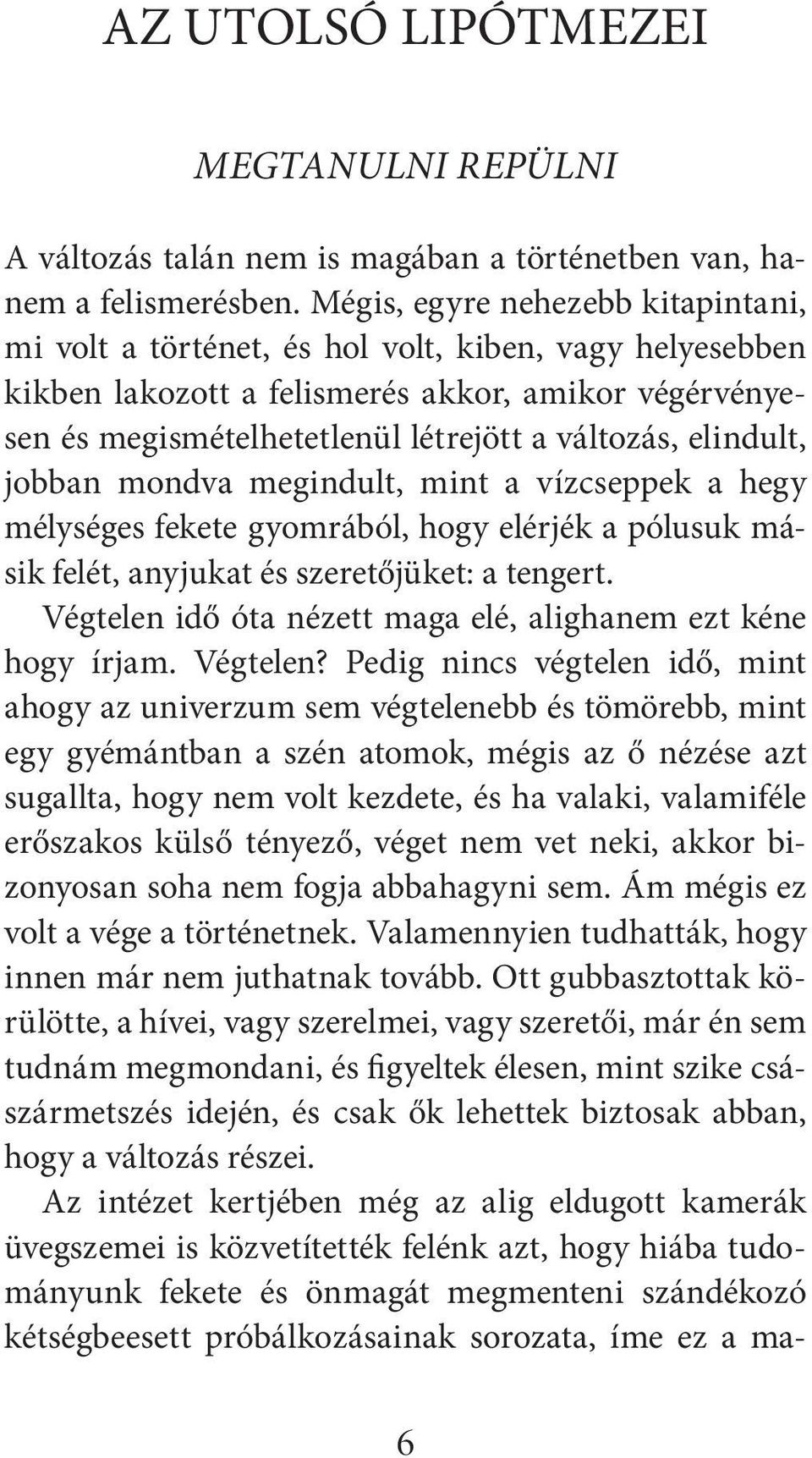 elindult, jobban mondva megindult, mint a vízcseppek a hegy mélységes fekete gyomrából, hogy elérjék a pólusuk másik felét, anyjukat és szeretőjüket: a tengert.