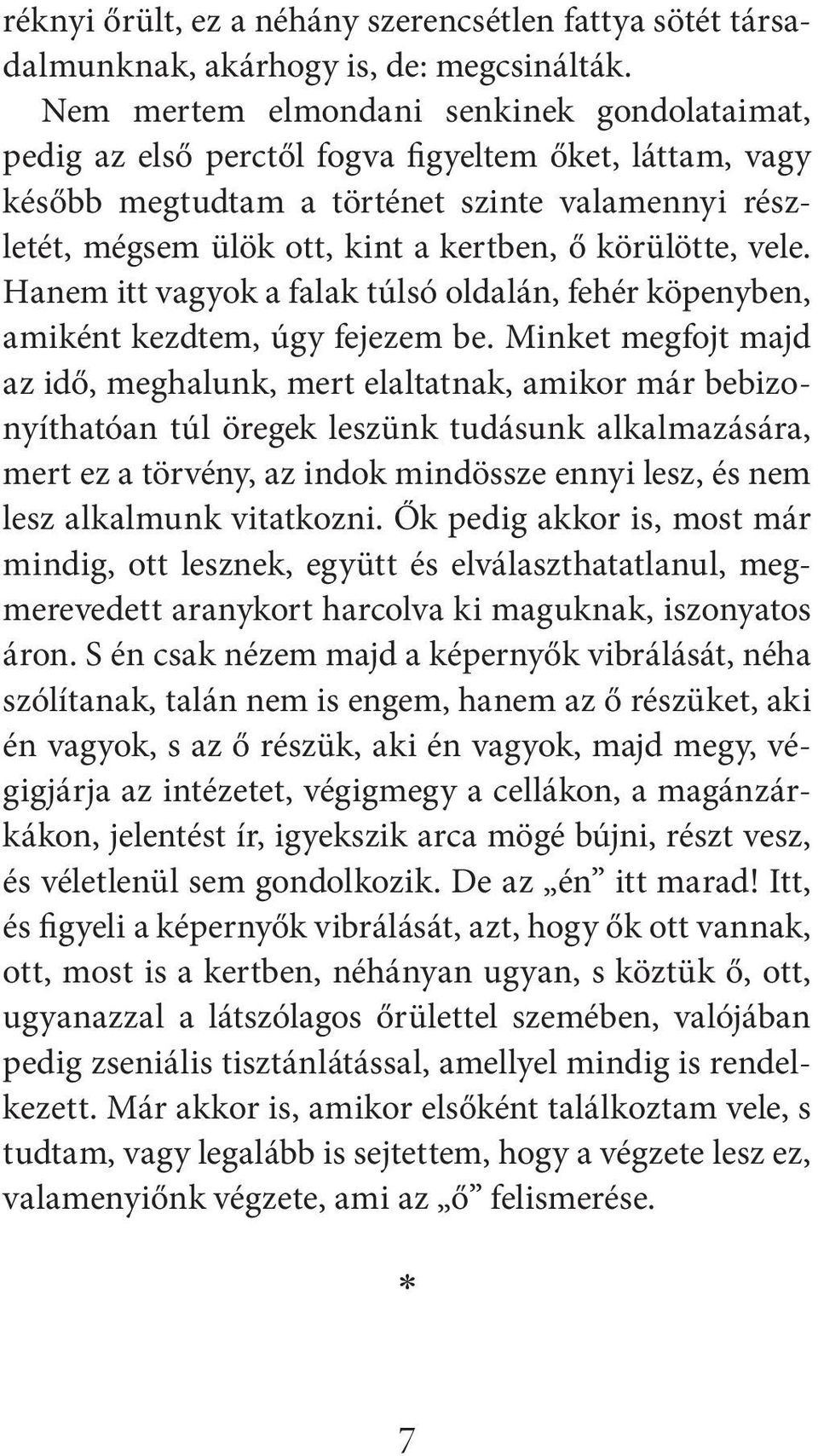 körülötte, vele. Hanem itt vagyok a falak túlsó oldalán, fehér köpenyben, amiként kezdtem, úgy fejezem be.