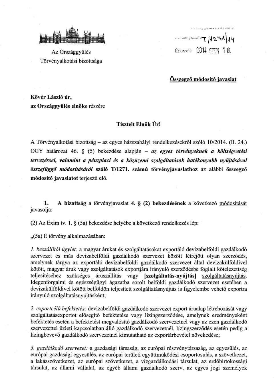 (5) bekezdése alapján az egyes törvényeknek a költségvetési tervezéssel, valamint a pénzpiaci és a közüzemi szolgáltatások hatékonyabb nyújtásával összefüggő módosításáról szóló T/1271.