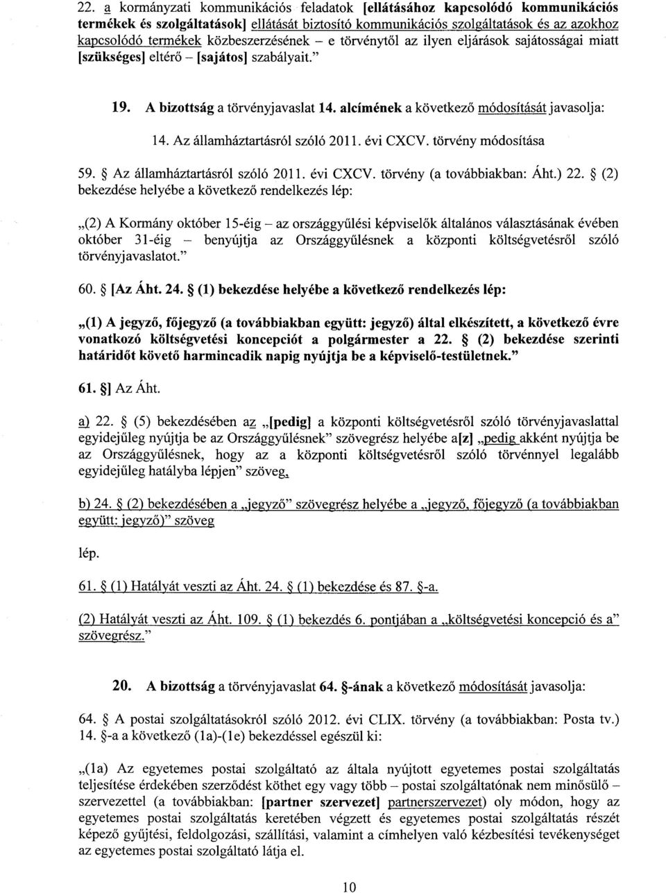 Az államháztartásról szóló 2011. évi CXCV. törvény módosítása 59. Az államháztartásról szóló 2011. évi CXCV. törvény (a továbbiakban: Áht.) 22.