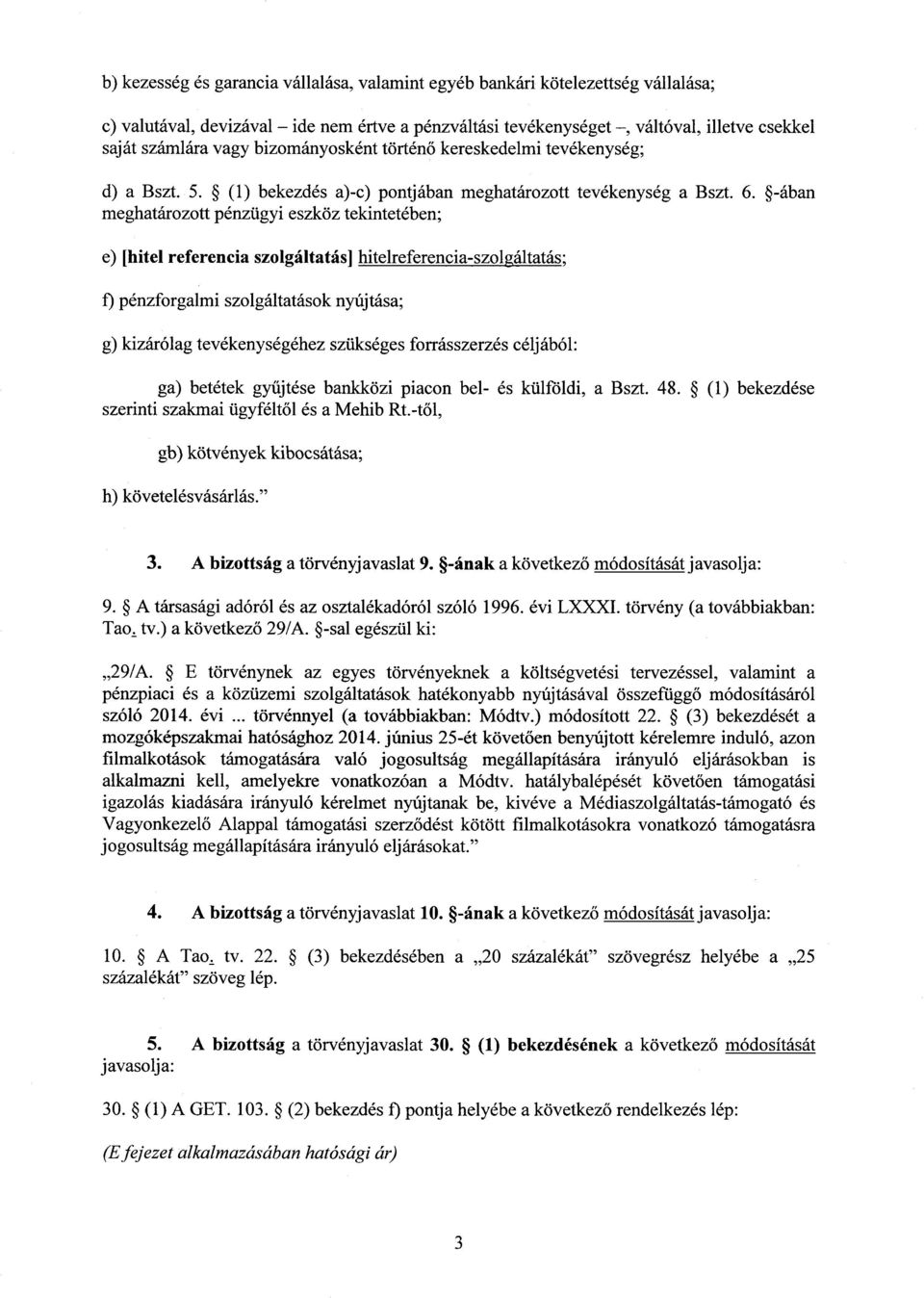 -ában meghatározott pénzügyi eszköz tekintetében ; e) [hitel referencia szolgáltatás] hitelreferencia-szolgáltatás ; f) pénzforgalmi szolgáltatások nyújtása ; g) kizárólag tevékenységéhez szükséges