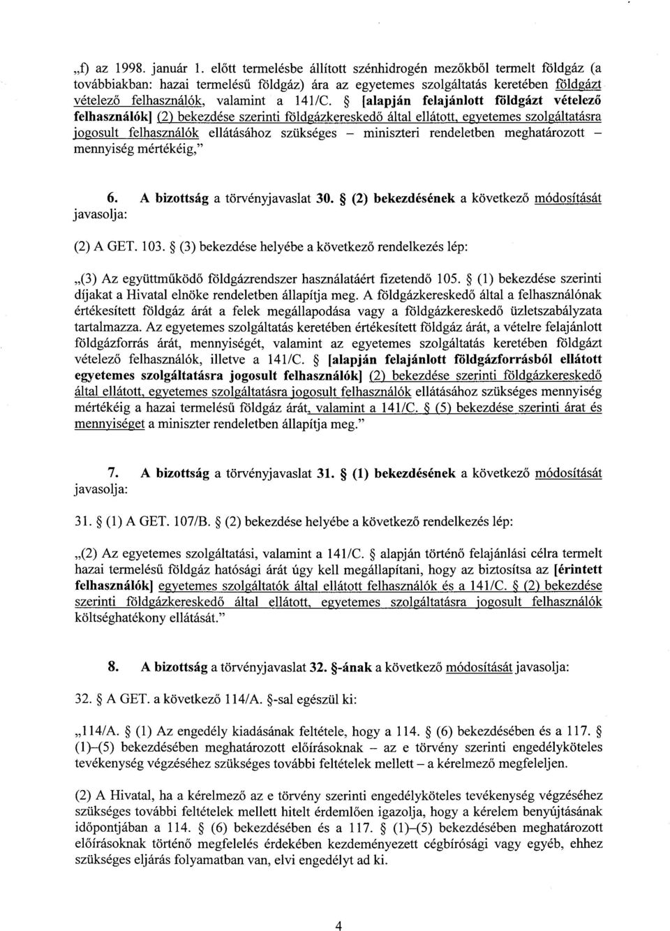 [alapján felajánlott földgázt vételez ő felhasználók] (2) bekezdése szerinti földgázkereskedő által ellátott, egyetemes szolgáltatásra jogosult felhasználók ellátásához szükséges miniszteri