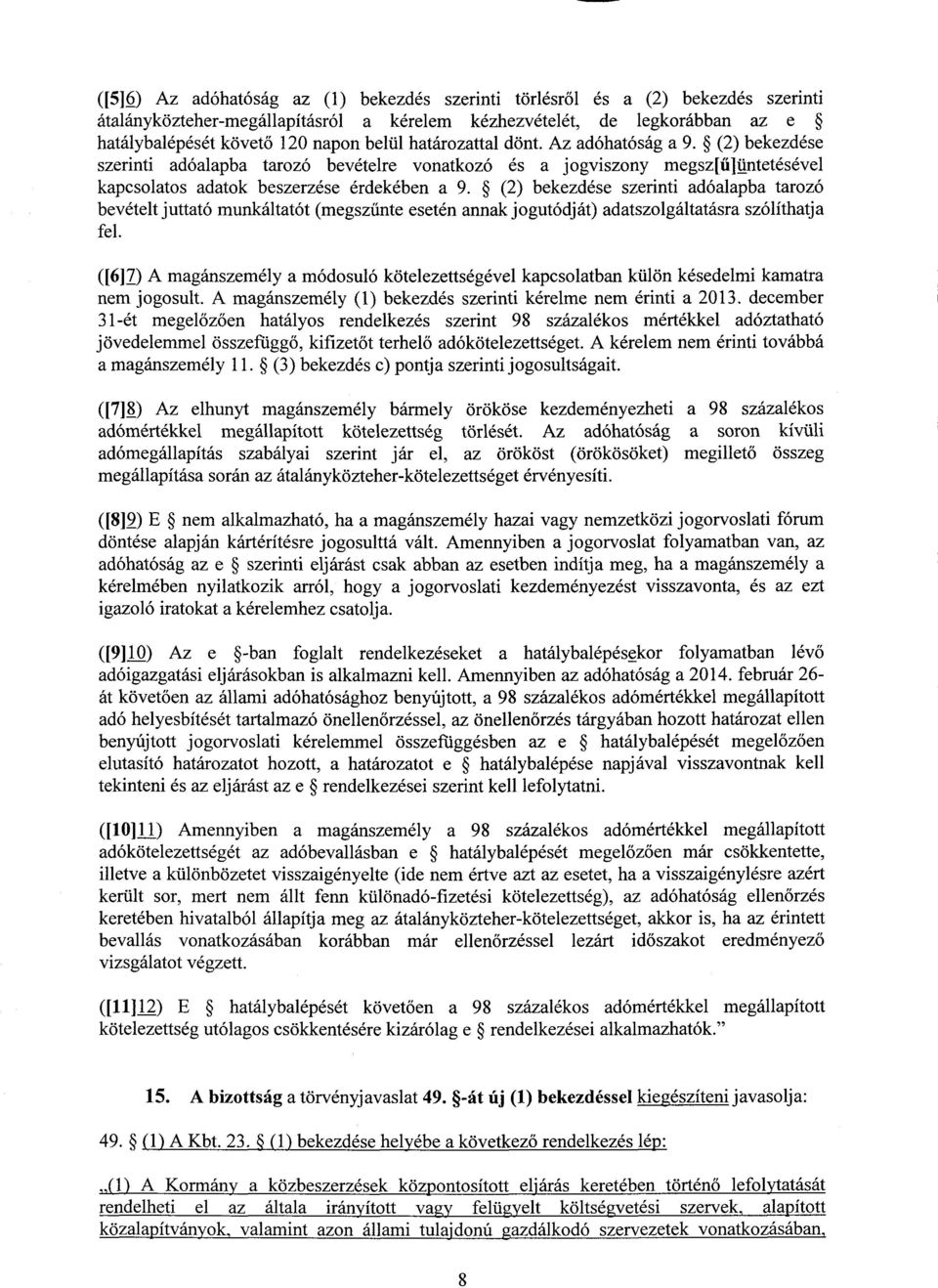 (2) bekezdése szerinti adóalapba tarozó bevételt juttató munkáltatót (megsz űnte esetén annak jogutódját) adatszolgáltatásra szólíthatj a fel.