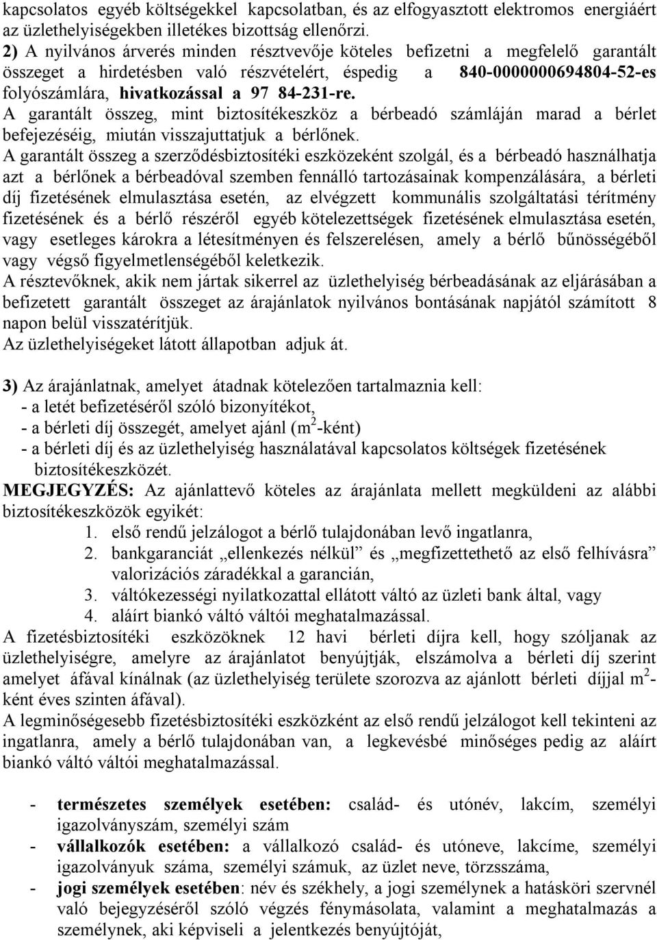 84-231-re. A garantált összeg, mint biztosítékeszköz a bérbeadó számláján marad a bérlet befejezéséig, miután visszajuttatjuk a bérlőnek.