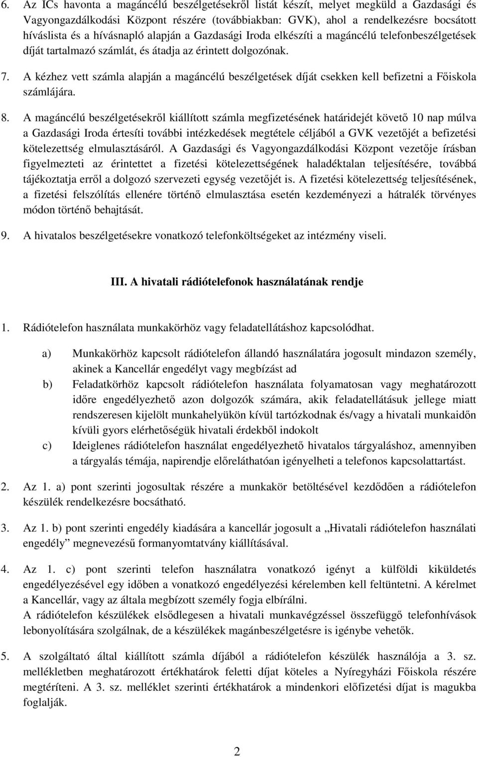 A kézhez vett számla alapján a magáncélú beszélgetések díját csekken kell befizetni a Főiskola számlájára. 8.