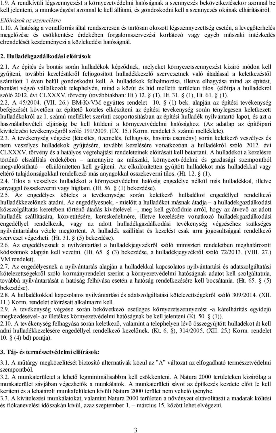 A hatóság a vonalforrás által rendszeresen és tartósan okozott légszennyezettség esetén, a levegőterhelés megelőzése és csökkentése érdekében forgalomszervezési korlátozó vagy egyéb műszaki