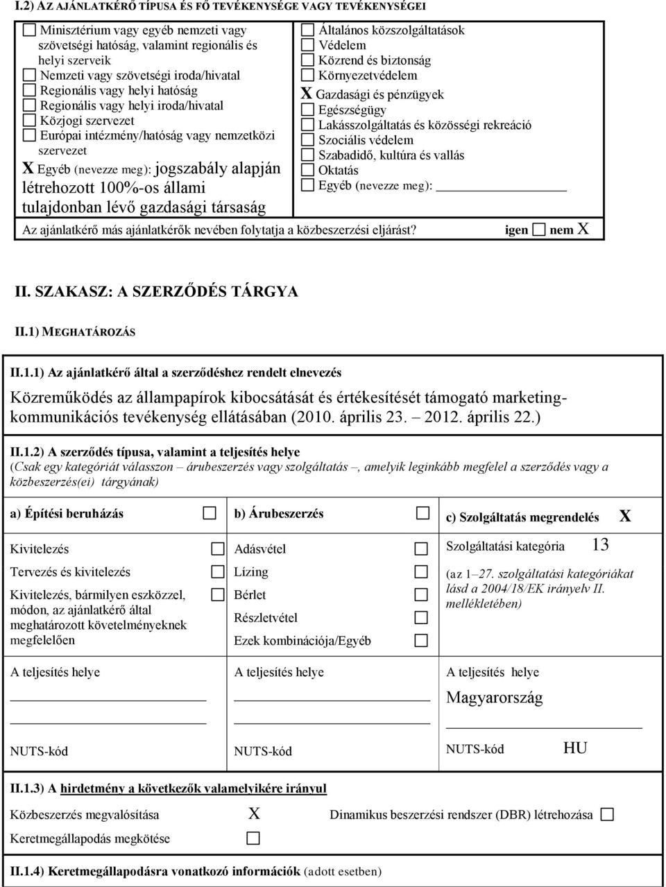 állami tulajdonban lévő gazdasági társaság Általános közszolgáltatások Védelem Közrend és biztonság Környezetvédelem X Gazdasági és pénzügyek Egészségügy Lakásszolgáltatás és közösségi rekreáció