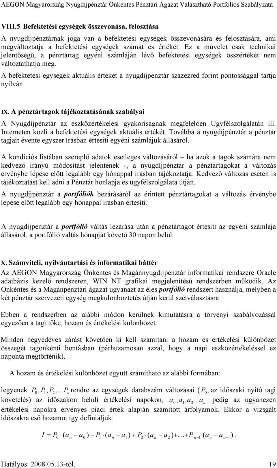 A befektetési egységek aktuális értékét a nyugdíjpénztár százezred forint pontossággal tartja nyilván. IX.