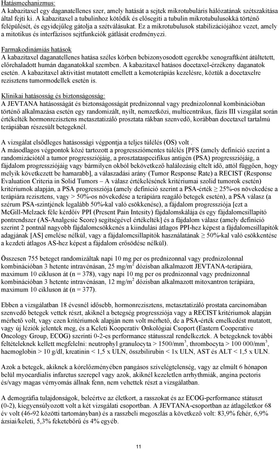 Ez a mikrotubulusok stabilizációjához vezet, amely a mitotikus és interfázisos sejtfunkciók gátlását eredményezi.