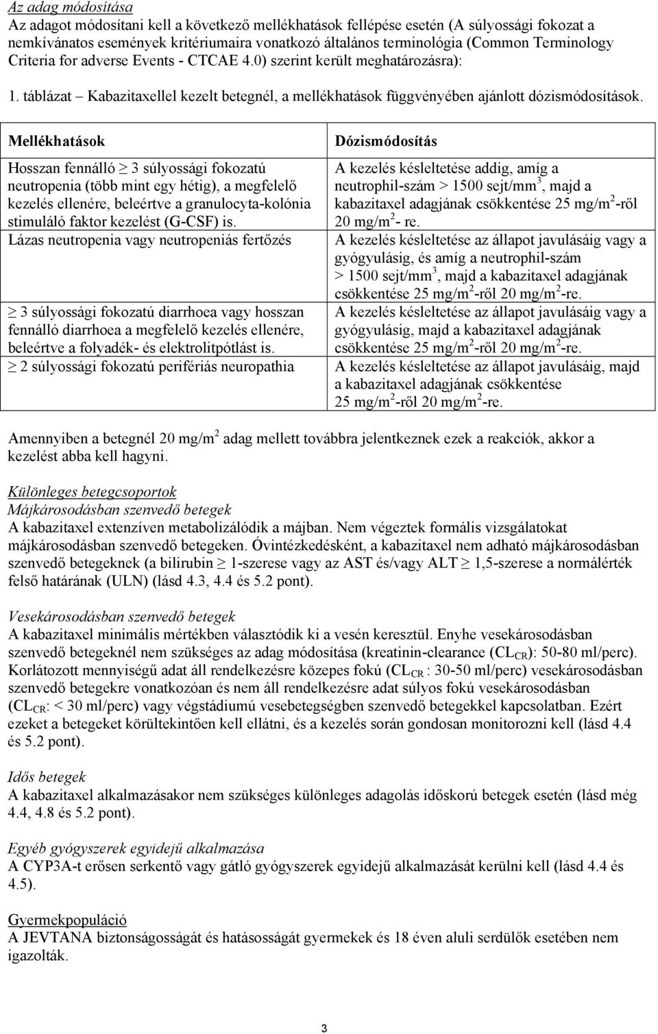 Mellékhatások Hosszan fennálló 3 súlyossági fokozatú neutropenia (több mint egy hétig), a megfelelő kezelés ellenére, beleértve a granulocyta-kolónia stimuláló faktor kezelést (G-CSF) is.