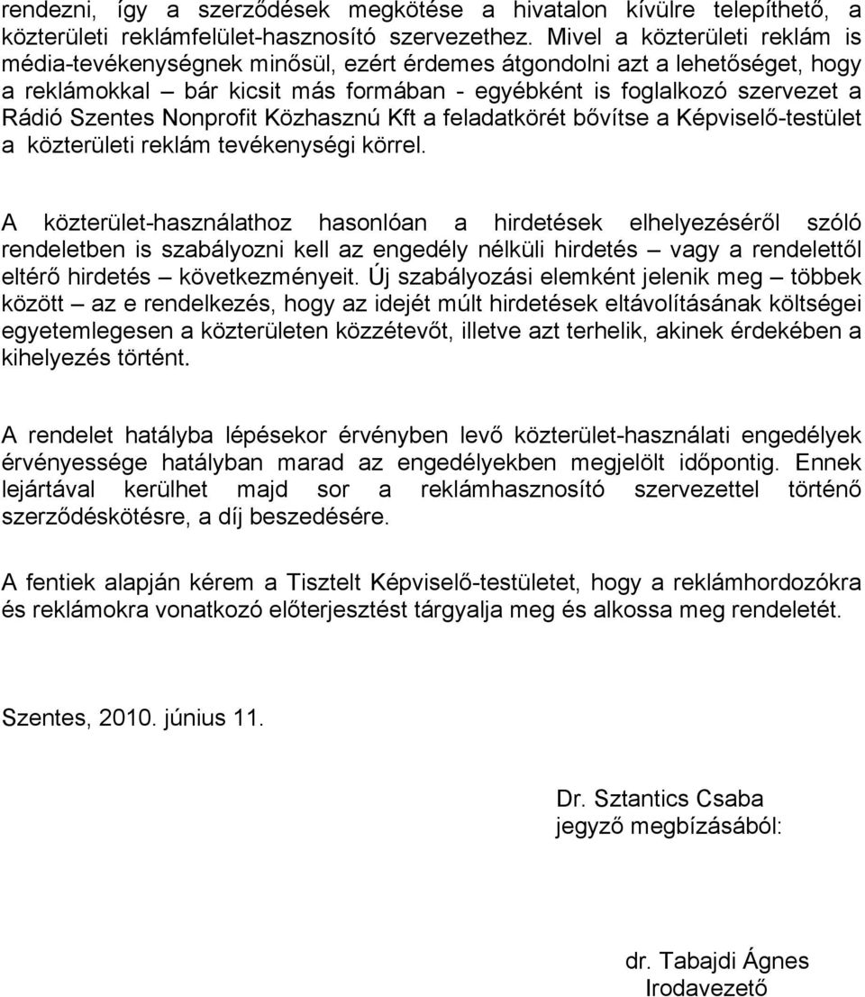 Nonprofit Közhasznú Kft a feladatkörét bővítse a Képviselő-testület a közterületi reklám tevékenységi körrel.