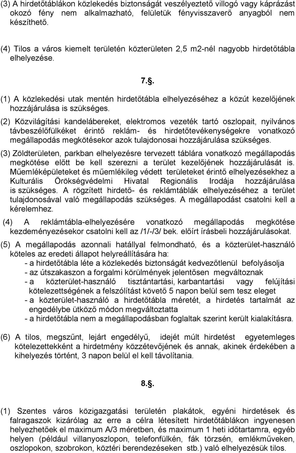 . (1) A közlekedési utak mentén hirdetőtábla elhelyezéséhez a közút kezelőjének hozzájárulása is szükséges.