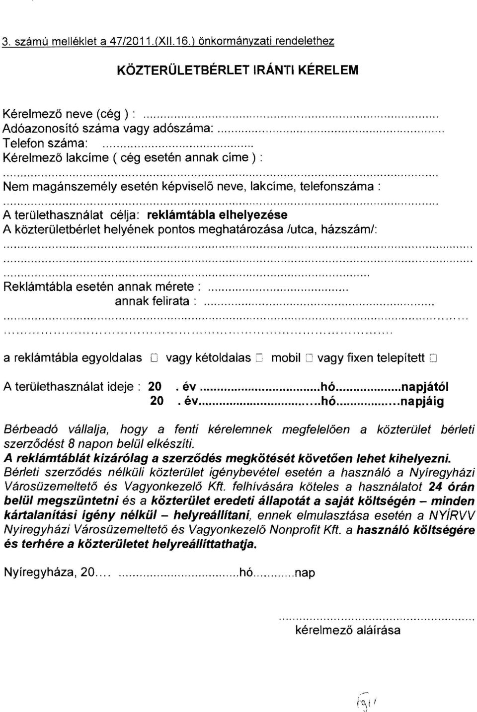 meghatározása lutca, házszáml: Reklámtábla esetén annak mérete:.... annak felirata:.... a reklámtábla egyoldalas vagy kétoldalas:::; mobil vagy fixen telepített A területhasználat ideje: 20. év...hó.