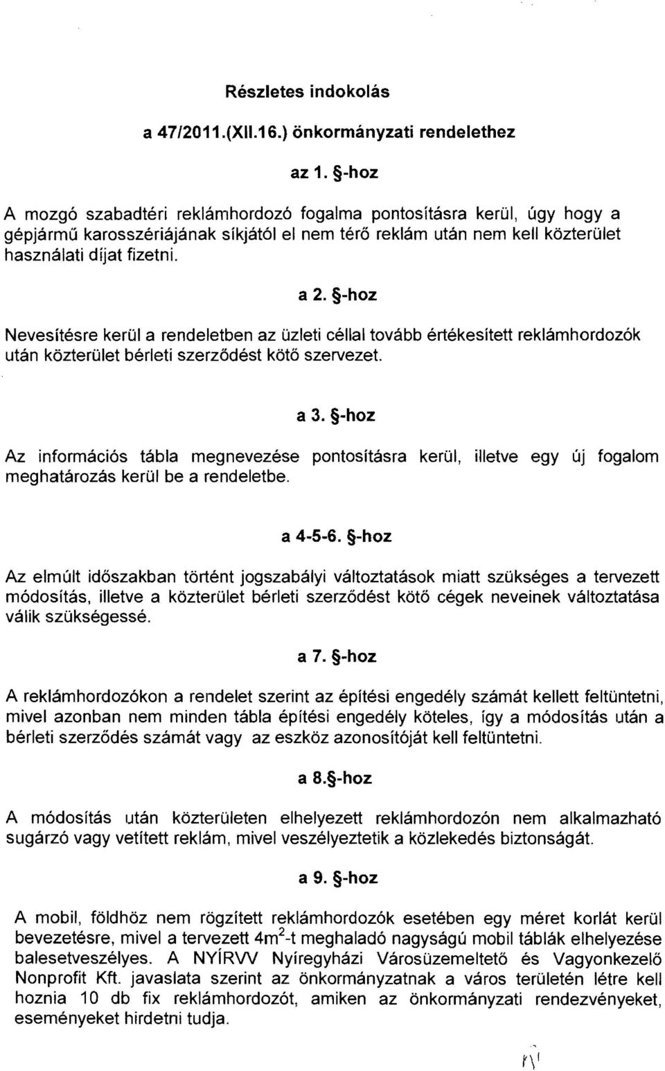 -hoz Nevesítésre kerül a rendeletben az üzleti céllal tovább értékesített reklámhordozók után közterület bérleti szerződést kötő szervezet. a 3.