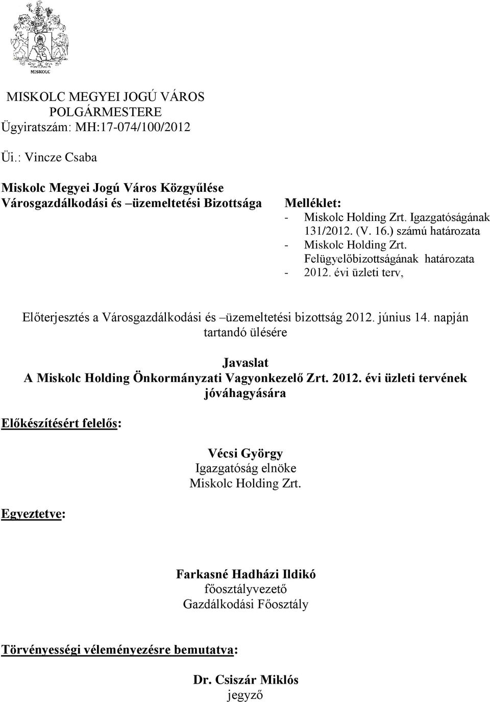 ) számú határozata - Miskolc Holding Zrt. Felügyelőbizottságának határozata - 2012. évi üzleti terv, Előterjesztés a Városgazdálkodási és üzemeltetési bizottság 2012. június 14.
