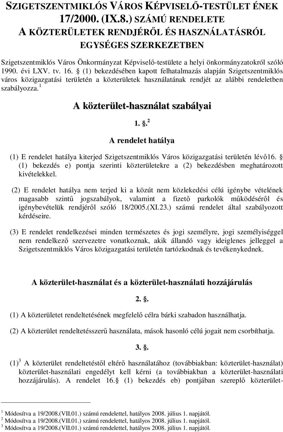 (1) bekezdésében kapott felhatalmazás alapján Szigetszentmiklós város közigazgatási területén a közterületek használatának rendjét az alábbi rendeletben szabályozza.