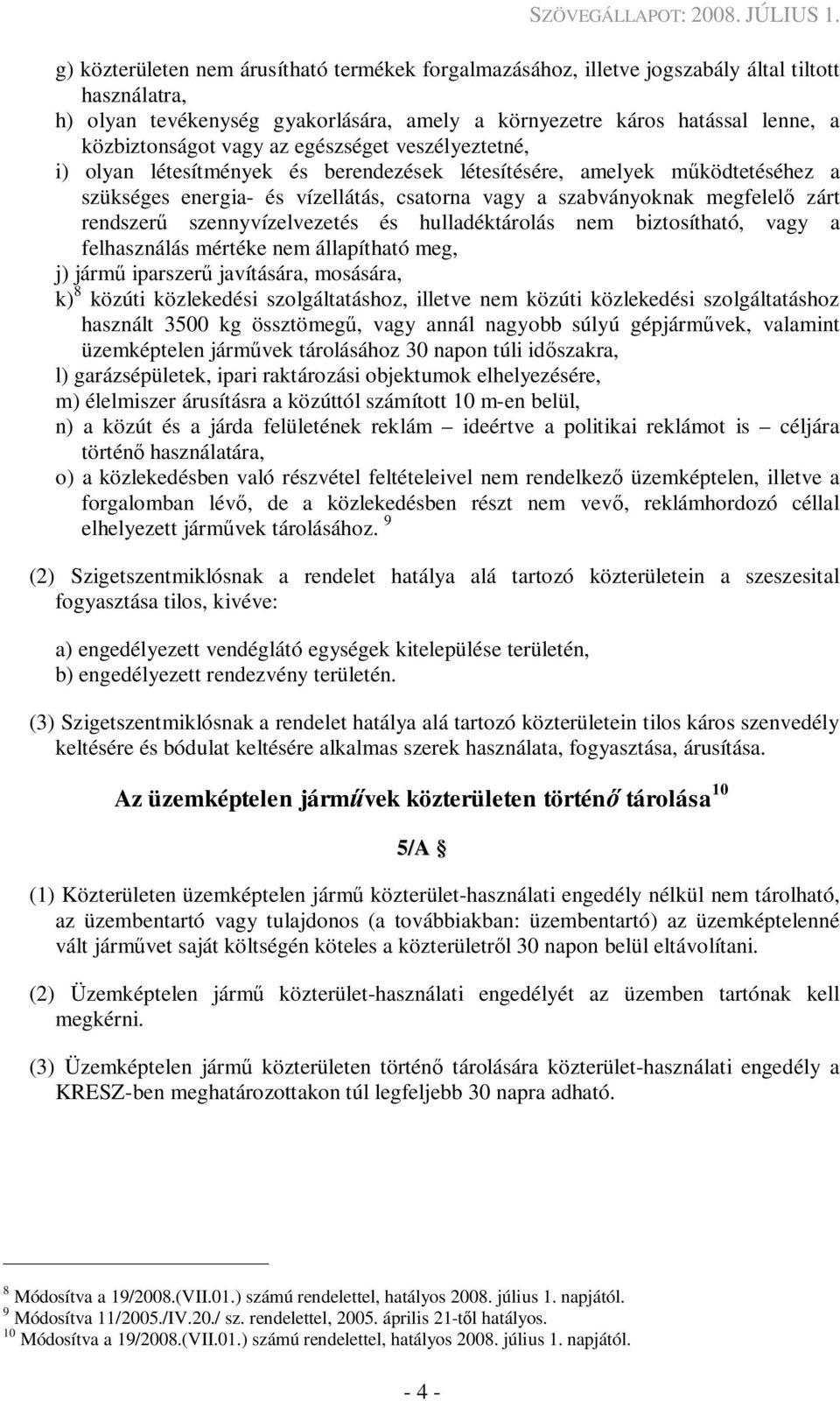 szennyvízelvezetés és hulladéktárolás nem biztosítható, vagy a felhasználás mértéke nem állapítható meg, j) járm iparszer javítására, mosására, k) 8 közúti közlekedési szolgáltatáshoz, illetve nem