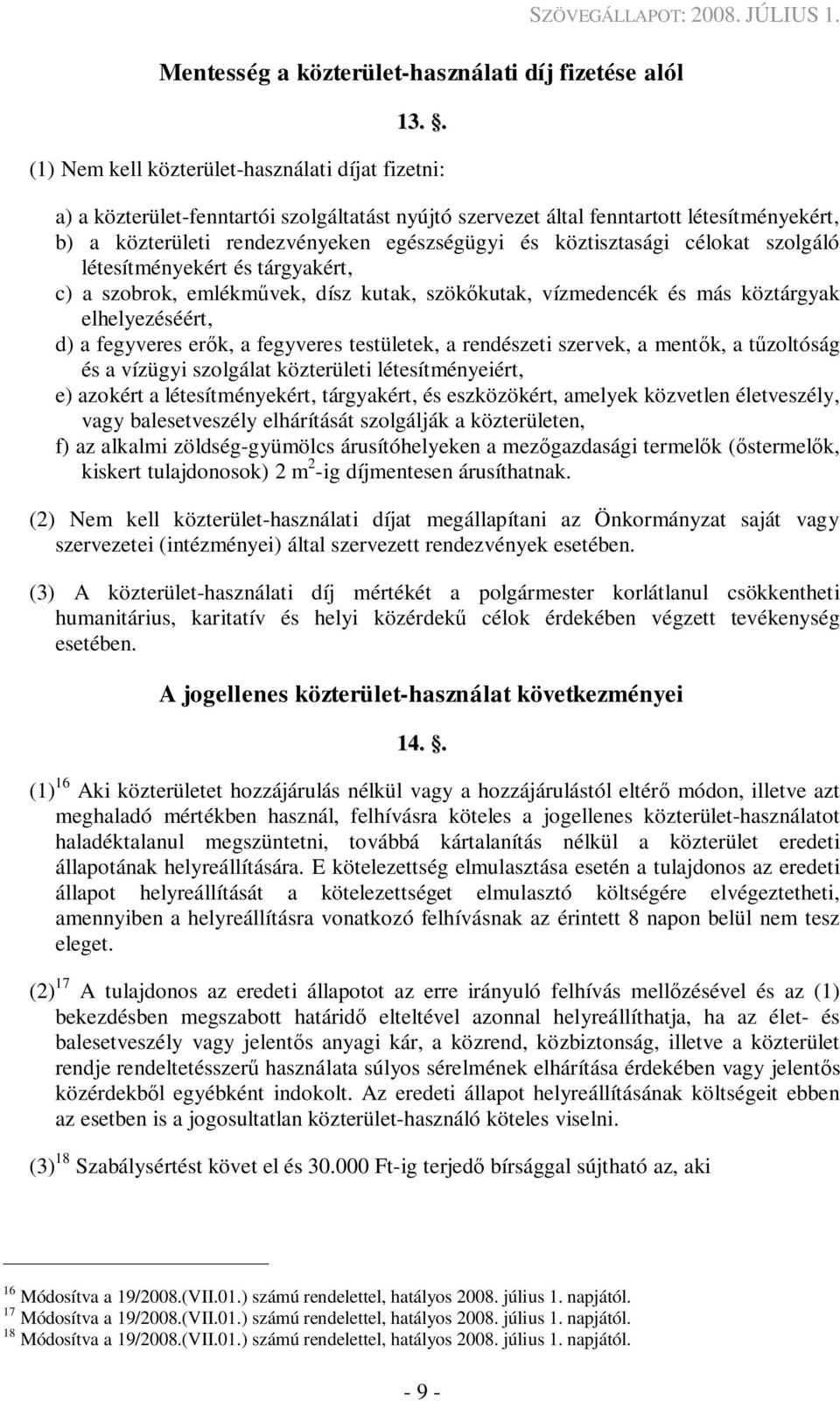 tárgyakért, c) a szobrok, emlékm vek, dísz kutak, szök kutak, vízmedencék és más köztárgyak elhelyezéséért, d) a fegyveres er k, a fegyveres testületek, a rendészeti szervek, a ment k, a t zoltóság