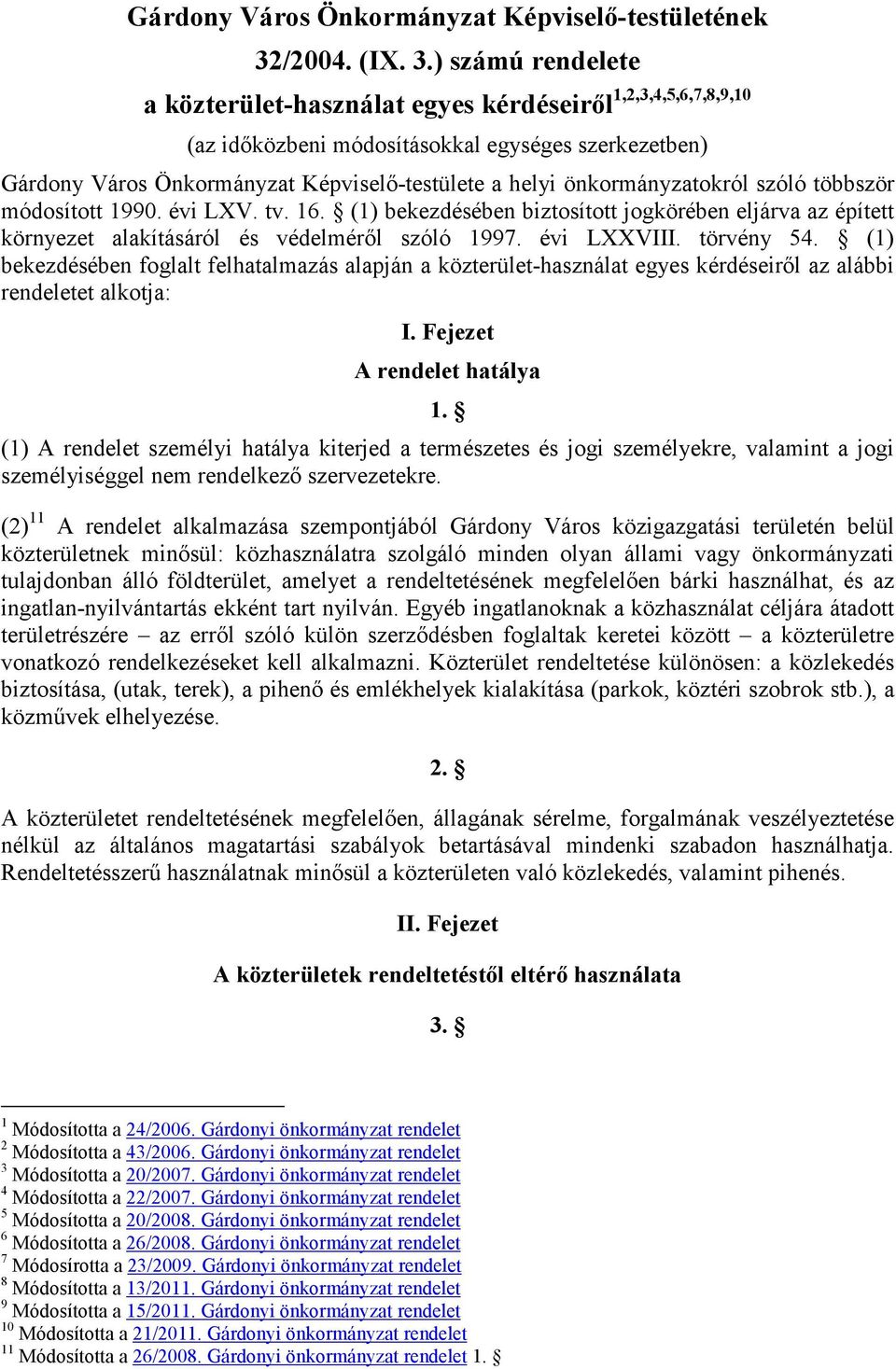 ) számú rendelete a közterület-használat egyes kérdéseirıl 1,2,3,4,5,6,7,8,9,10 (az idıközbeni módosításokkal egységes szerkezetben) Gárdony Város Önkormányzat Képviselı-testülete a helyi