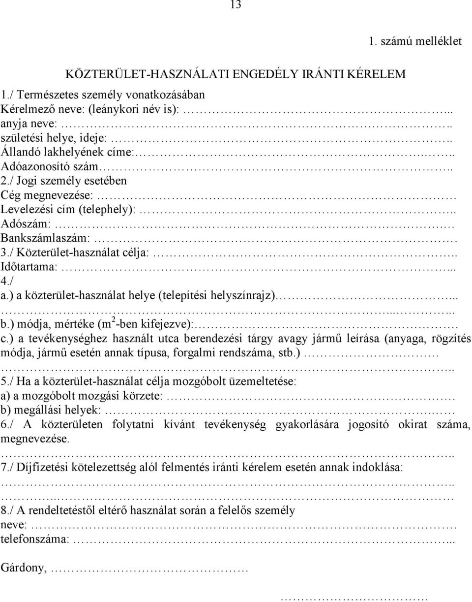 / a.) a közterület-használat helye (telepítési helyszínrajz)......... b.) módja, mértéke (m 2 -ben kifejezve):. c.