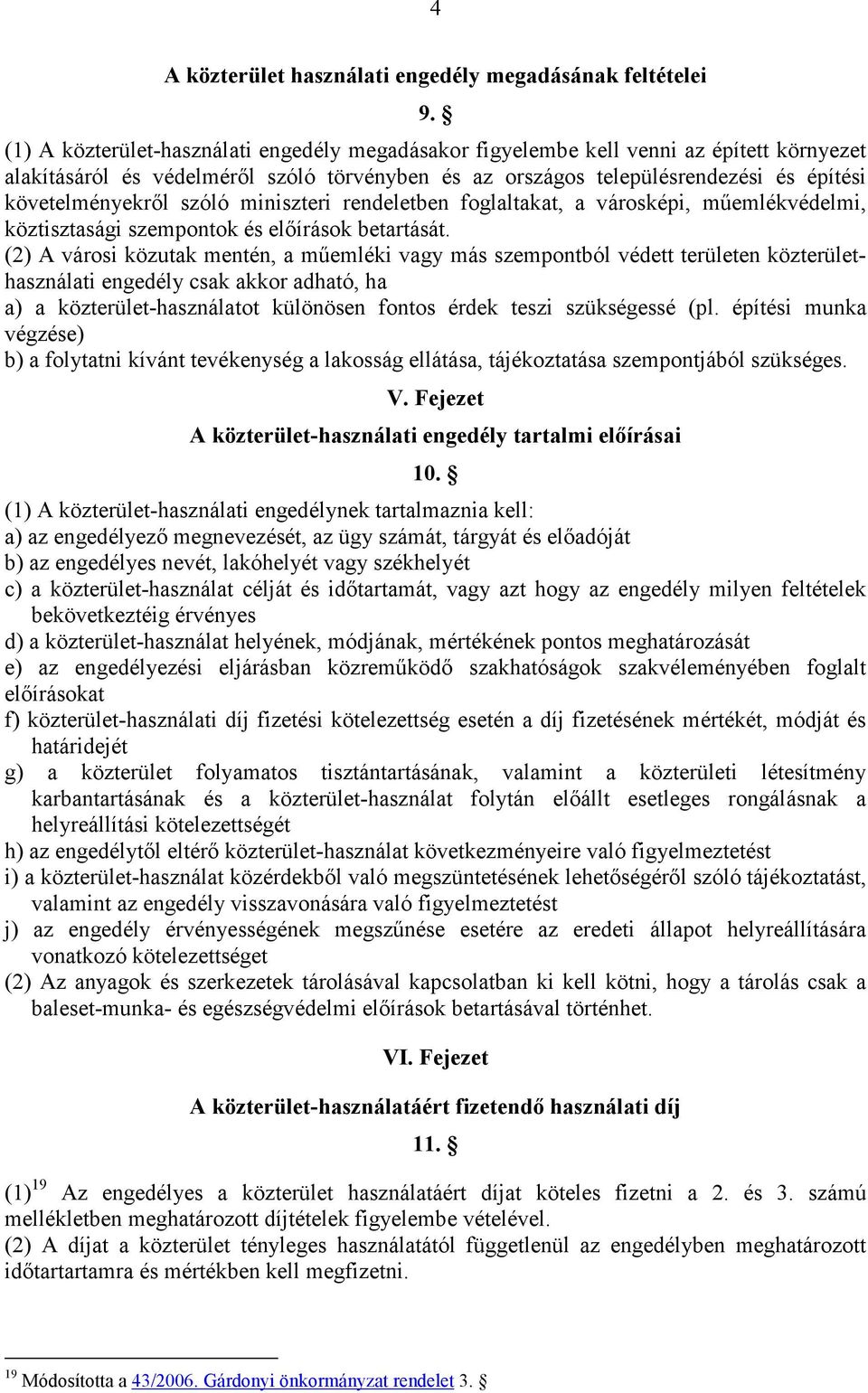 szóló miniszteri rendeletben foglaltakat, a városképi, mőemlékvédelmi, köztisztasági szempontok és elıírások betartását.