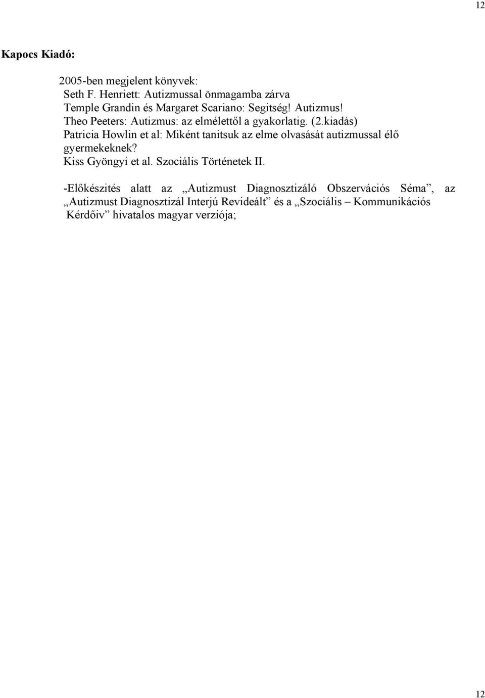 (2.kiadás) Patricia Howlin et al: Miként tanitsuk az elme olvasását autizmussal élő gyermekeknek? Kiss Gyöngyi et al.