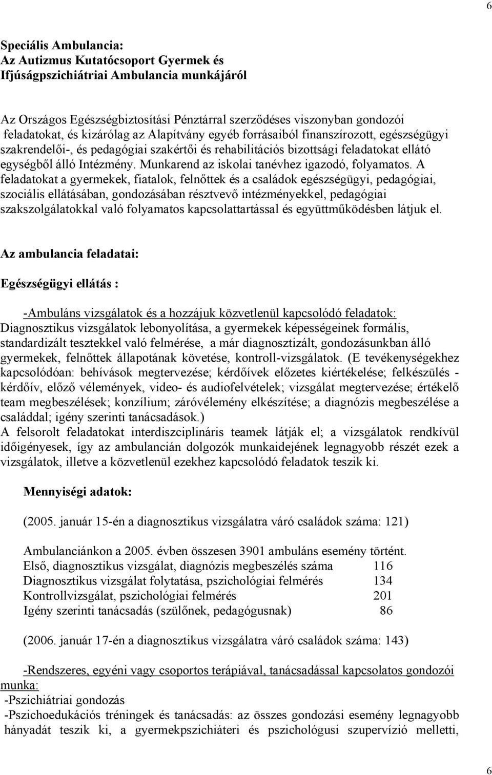 Munkarend az iskolai tanévhez igazodó, folyamatos.