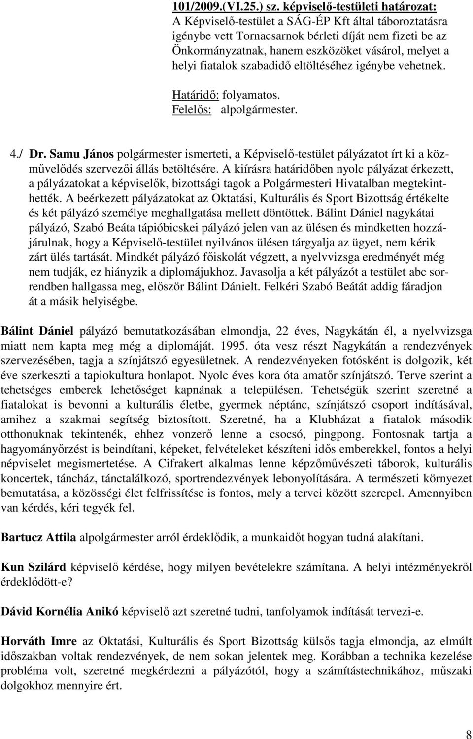 helyi fiatalok szabadidő eltöltéséhez igénybe vehetnek. Határidő: folyamatos. Felelős: alpolgármester. 4./ Dr.