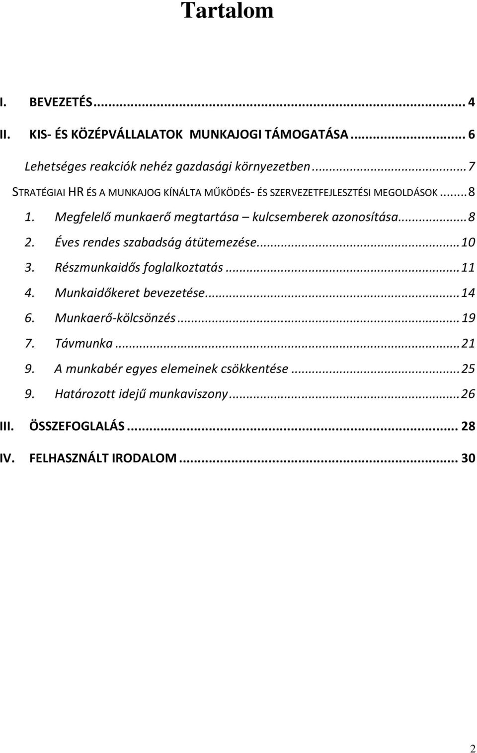 .. 8 2. Éves rendes szabadság átütemezése... 10 3. Részmunkaidős foglalkoztatás... 11 4. Munkaidőkeret bevezetése... 14 6. Munkaerő-kölcsönzés.