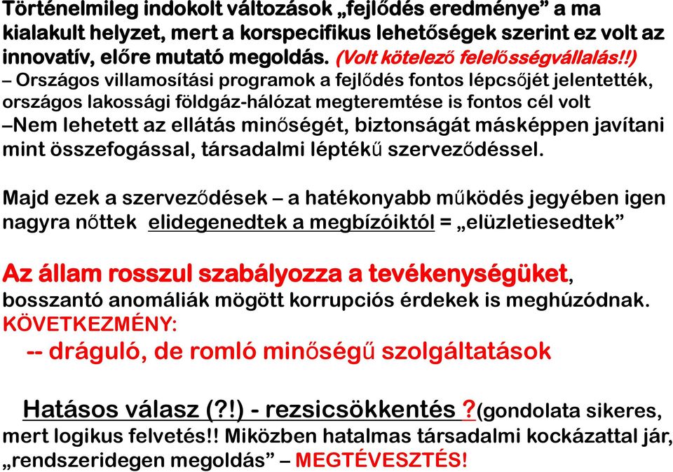 másképpen javítani mint összefogással, társadalmi léptékű szerveződéssel.