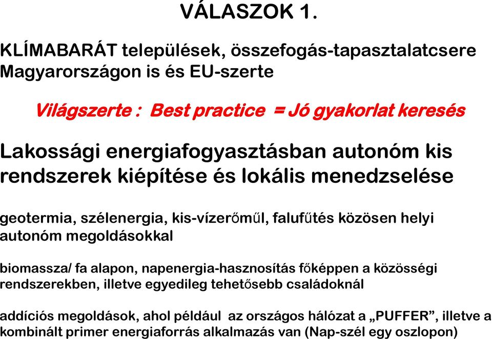 energiafogyasztásban autonóm kis rendszerek kiépítése és lokális menedzselése geotermia, szélenergia, kis-vízerőműl, falufűtés közösen helyi