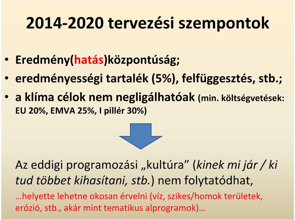 költségvetések: EU 20%, EMVA 25%, I pillér 30%) Az eddigi programozási kultúra (kinek mi jár / ki