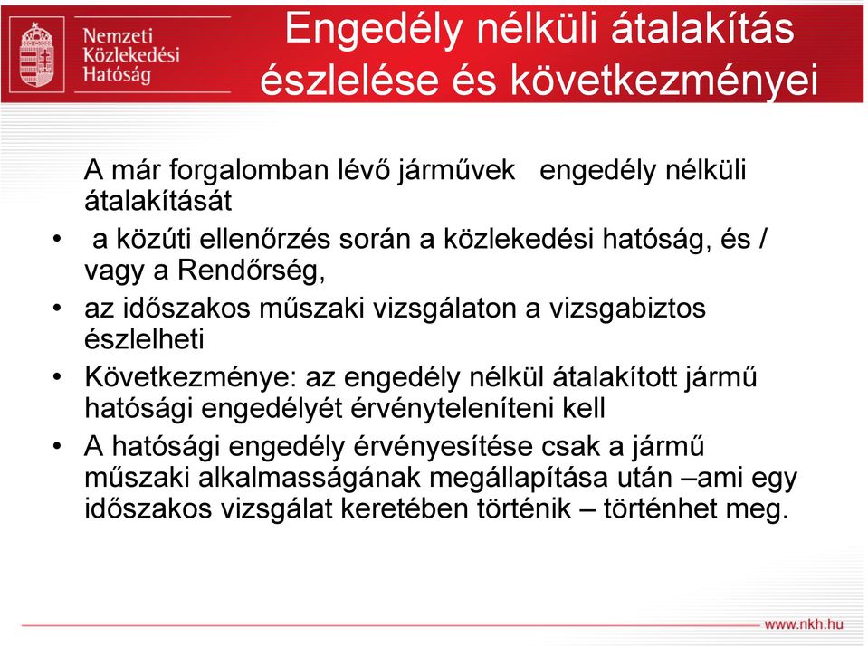 észlelheti Következménye: az engedély nélkül átalakított jármű hatósági engedélyét érvényteleníteni kell A hatósági