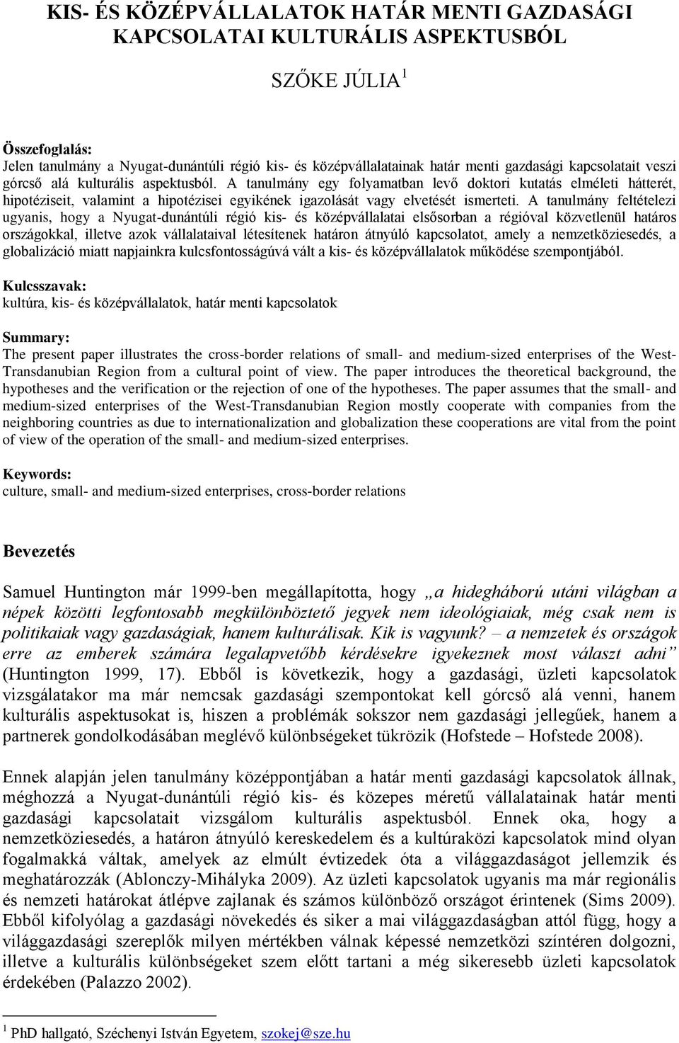 A tanulmány egy folyamatban levő doktori kutatás elméleti hátterét, hipotéziseit, valamint a hipotézisei egyikének igazolását vagy elvetését ismerteti.