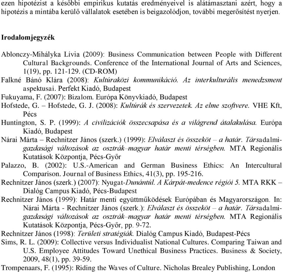 121-129. (CD-ROM) Falkné Bánó Klára (2008): Kultúraközi kommunikáció. Az interkulturális menedzsment aspektusai. Perfekt Kiadó, Budapest Fukuyama, F. (2007): Bizalom.