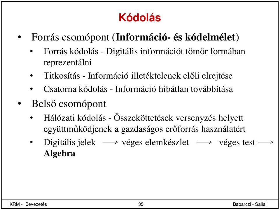 Információ hibátlan továbbítása Belső csomópont Hálózati kódolás - Összeköttetések versenyzés helyett