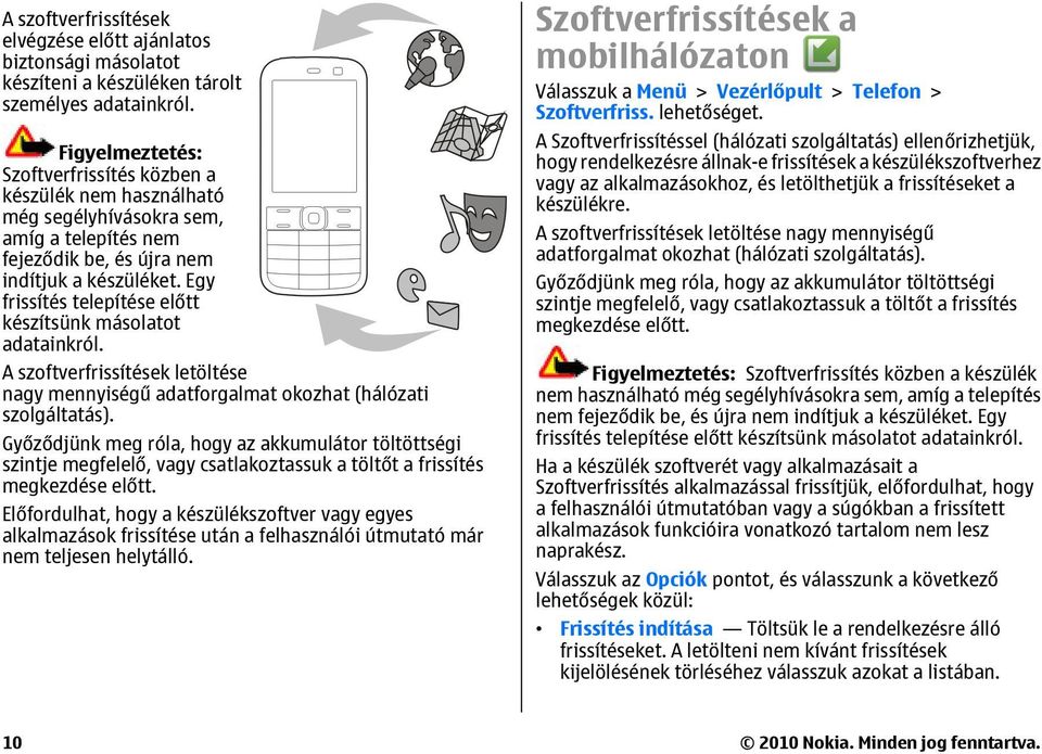 Egy frissítés telepítése előtt készítsünk másolatot adatainkról. A szoftverfrissítések letöltése nagy mennyiségű adatforgalmat okozhat (hálózati szolgáltatás).