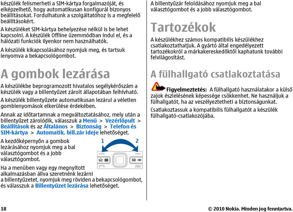 A készülék kikapcsolásához nyomjuk meg, és tartsuk lenyomva a bekapcsológombot.