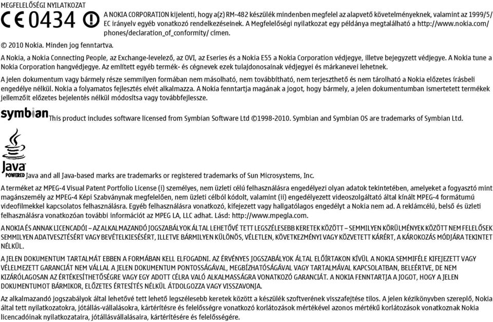 A Nokia, a Nokia Connecting People, az Exchange-levelező, az OVI, az Eseries és a Nokia E55 a Nokia Corporation védjegye, illetve bejegyzett védjegye. A Nokia tune a Nokia Corporation hangvédjegye.