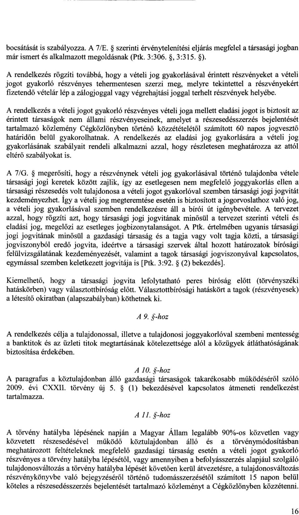 vételár lép a zálogjoggal vagy végrehajtási joggal terhelt részvények helyébe.